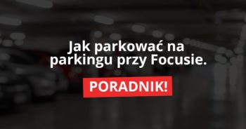 Parking przy Focusie – jak z niego korzystać?