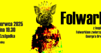 Spektakl „FOLWARK” w Zielonej Górze – Teatralna Rewolucja Już 10 Czerwca